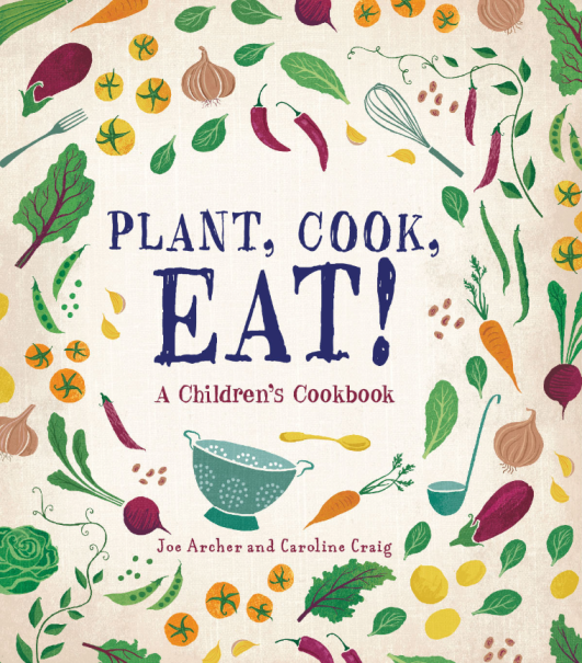 A book title page: Plant, cook, eat! A children’s cookbook. Joe Archer and Caroline Craig.